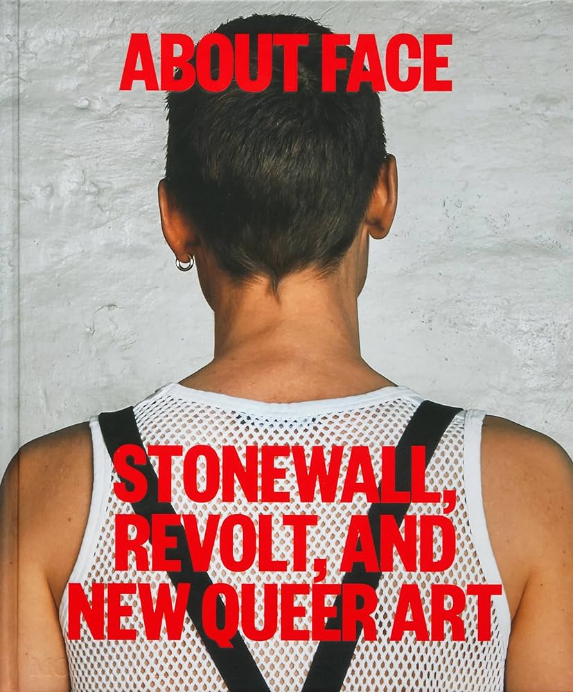 About Face: Stonewall, Revolt, and New Queer Art (Hardback)