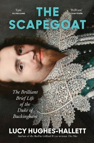 The Scapegoat: The Brilliant Brief Life of the Duke of Buckingham (Hardback)