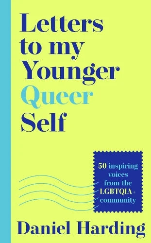 Letters to My Younger Queer Self: Inspiring, Influential Voices from the Lgbtqia+ Community (Hardback)