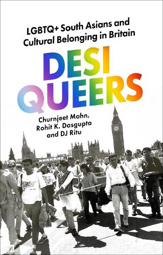 Desi Queers: LGBTQ+ South Asians and Cultural Belonging in Britain (Paperback)